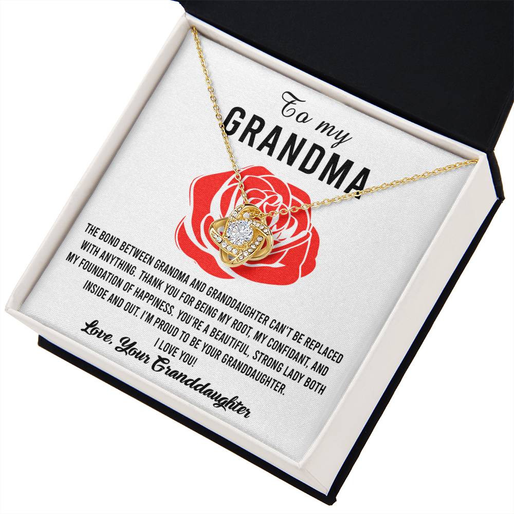 To My Grandma I'm proud to be your Granddaughter, thank you for being my root confidant and foundation of happiness, the bond between us cannot be replaced