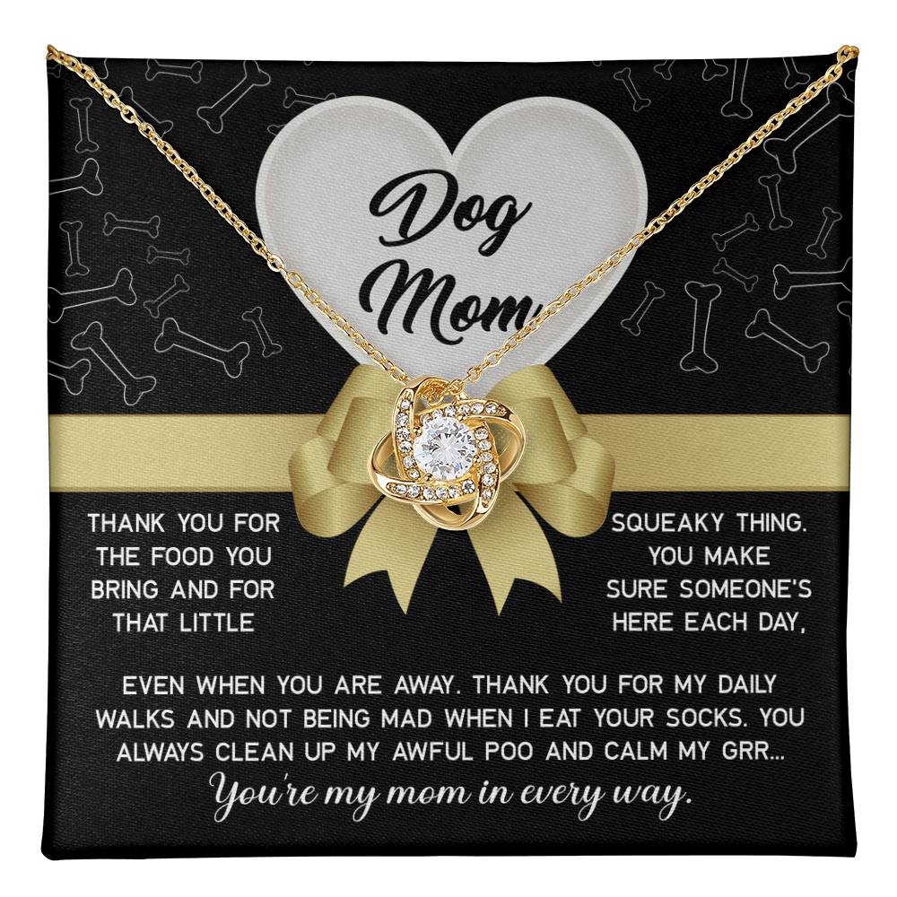 To My Dog Mom - thank you for my daily walks and not being mad when I eat your socks, you always clean up my awful poo and calm my grr...