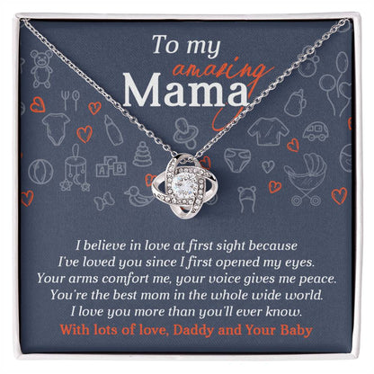 To My Amazing Mama from Daddy and Your Baby, I believe in love at first sight, I've loved you since I first opened my eyes