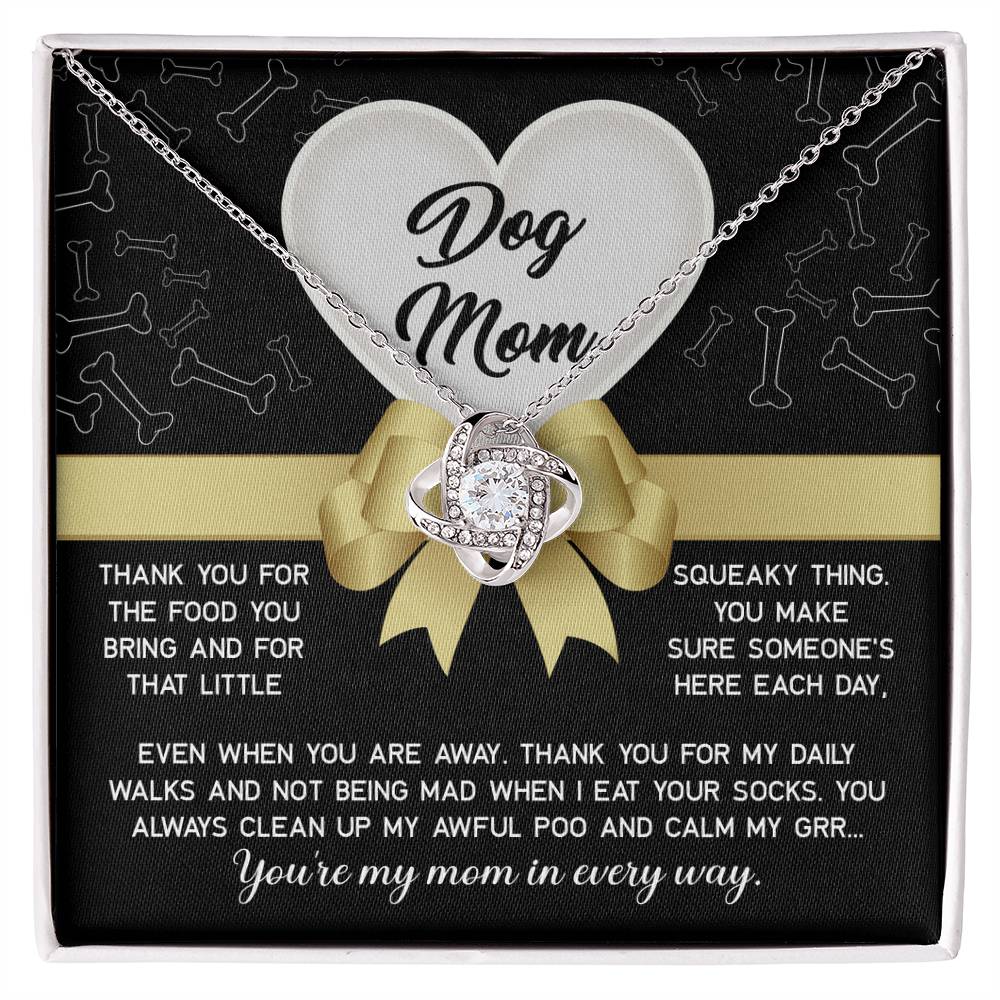 To My Dog Mom - thank you for my daily walks and not being mad when I eat your socks, you always clean up my awful poo and calm my grr...