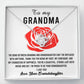 To My Grandma I'm proud to be your Granddaughter, thank you for being my root confidant and foundation of happiness, the bond between us cannot be replaced