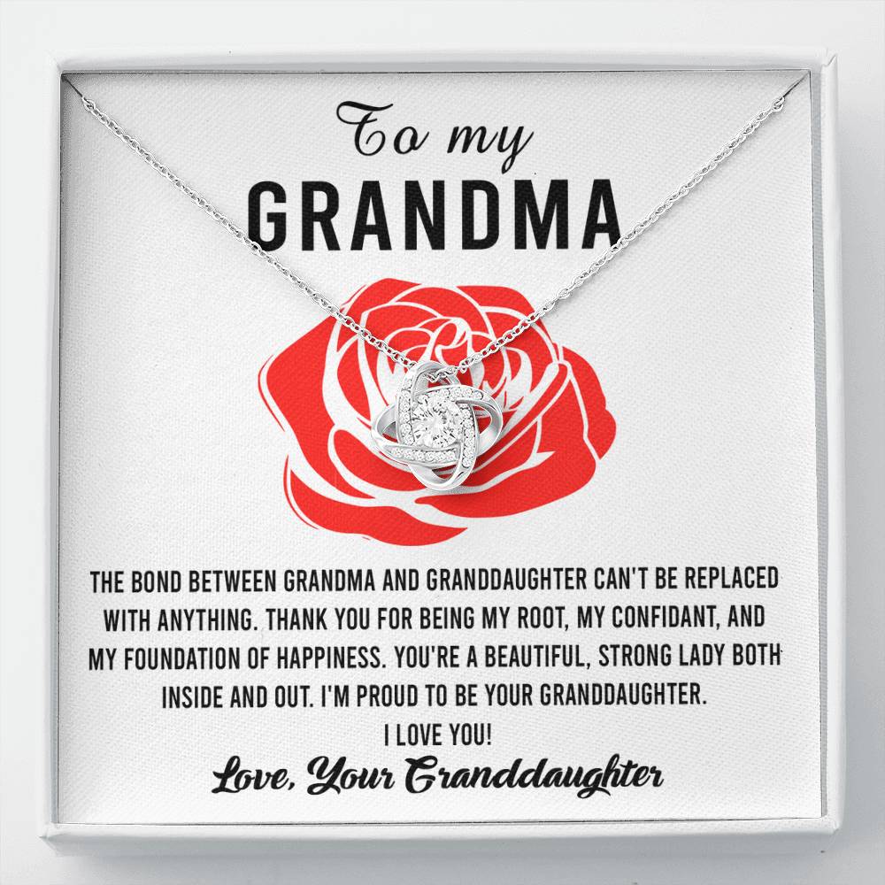 To My Grandma I'm proud to be your Granddaughter, thank you for being my root confidant and foundation of happiness, the bond between us cannot be replaced
