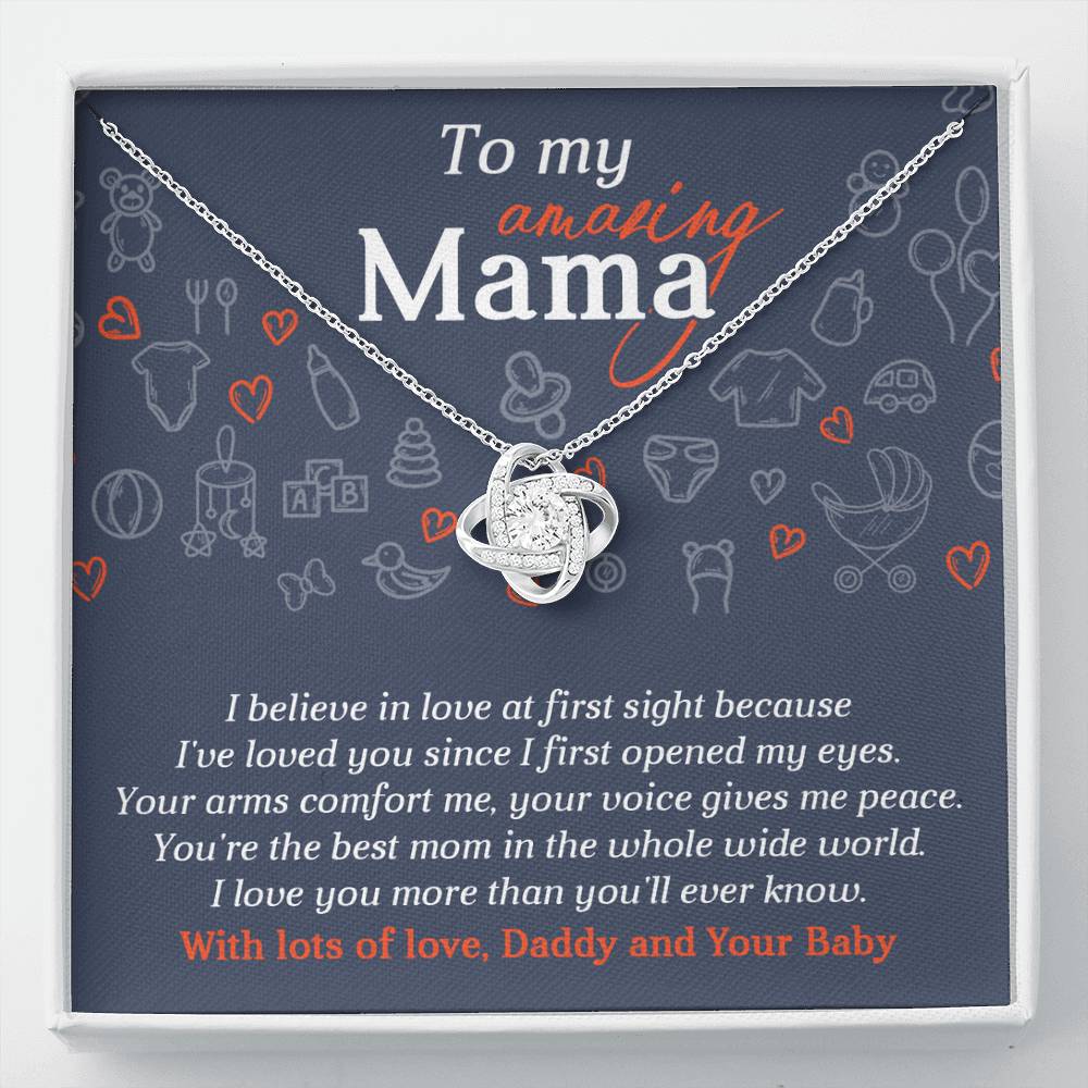 To My Amazing Mama from Daddy and Your Baby, I believe in love at first sight, I've loved you since I first opened my eyes