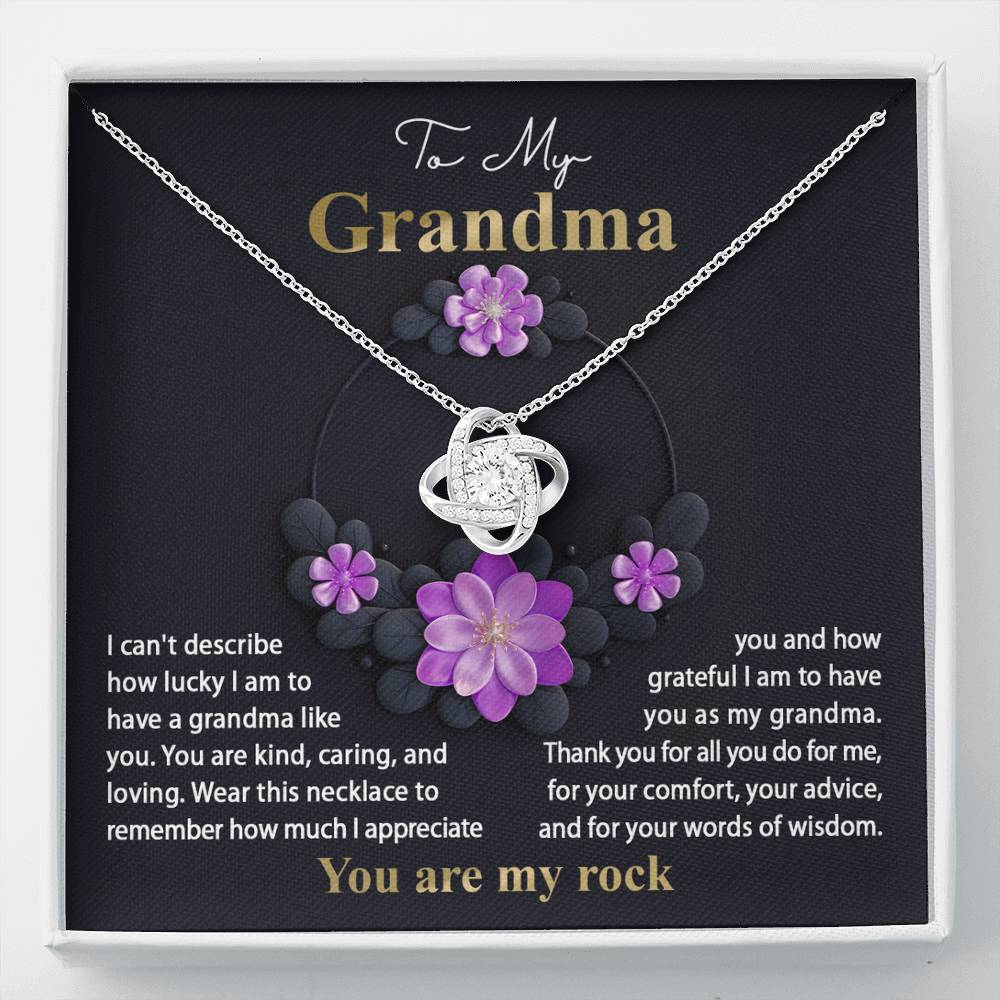 To My Grandma how lucky I am to have a grandma like you, kind caring and loving, you are my rock