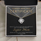 From The World's Best Mom Certificate: You have officially been awarded the title of Super Mom