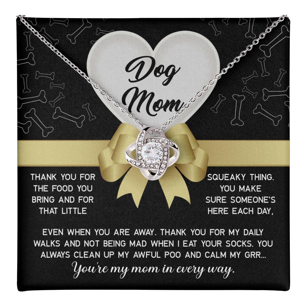 To My Dog Mom - thank you for my daily walks and not being mad when I eat your socks, you always clean up my awful poo and calm my grr...