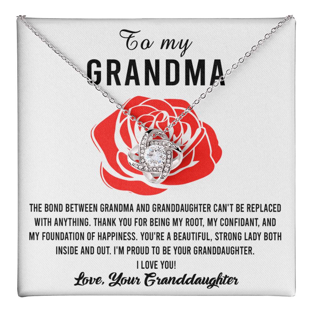 To My Grandma I'm proud to be your Granddaughter, thank you for being my root confidant and foundation of happiness, the bond between us cannot be replaced