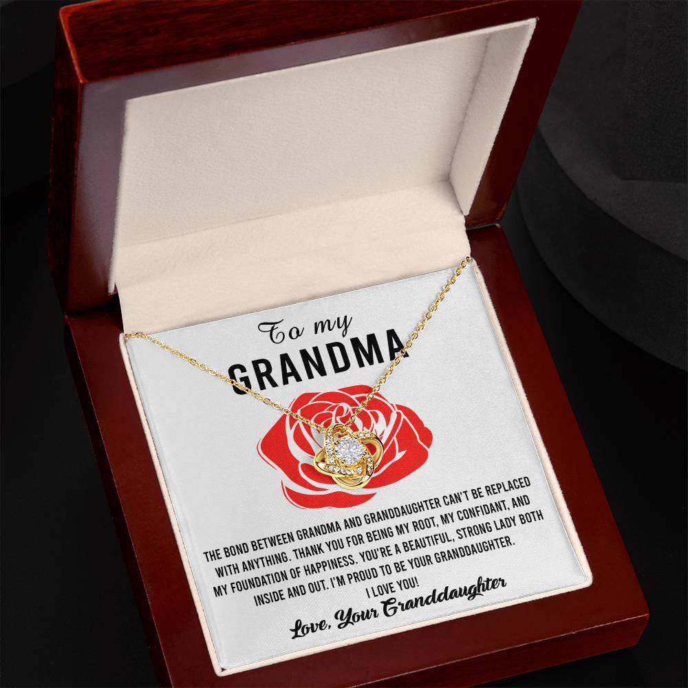 To My Grandma I'm proud to be your Granddaughter, thank you for being my root confidant and foundation of happiness, the bond between us cannot be replaced