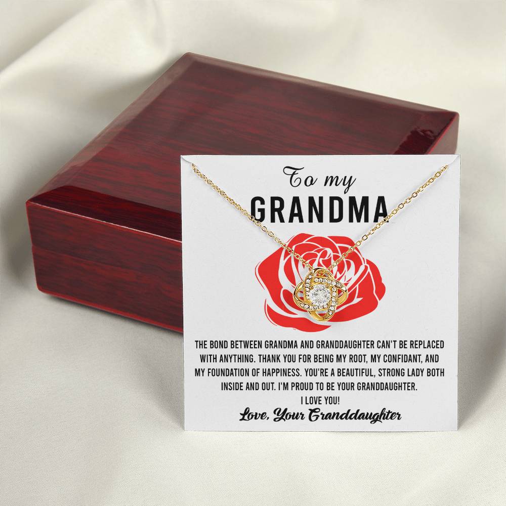 To My Grandma I'm proud to be your Granddaughter, thank you for being my root confidant and foundation of happiness, the bond between us cannot be replaced