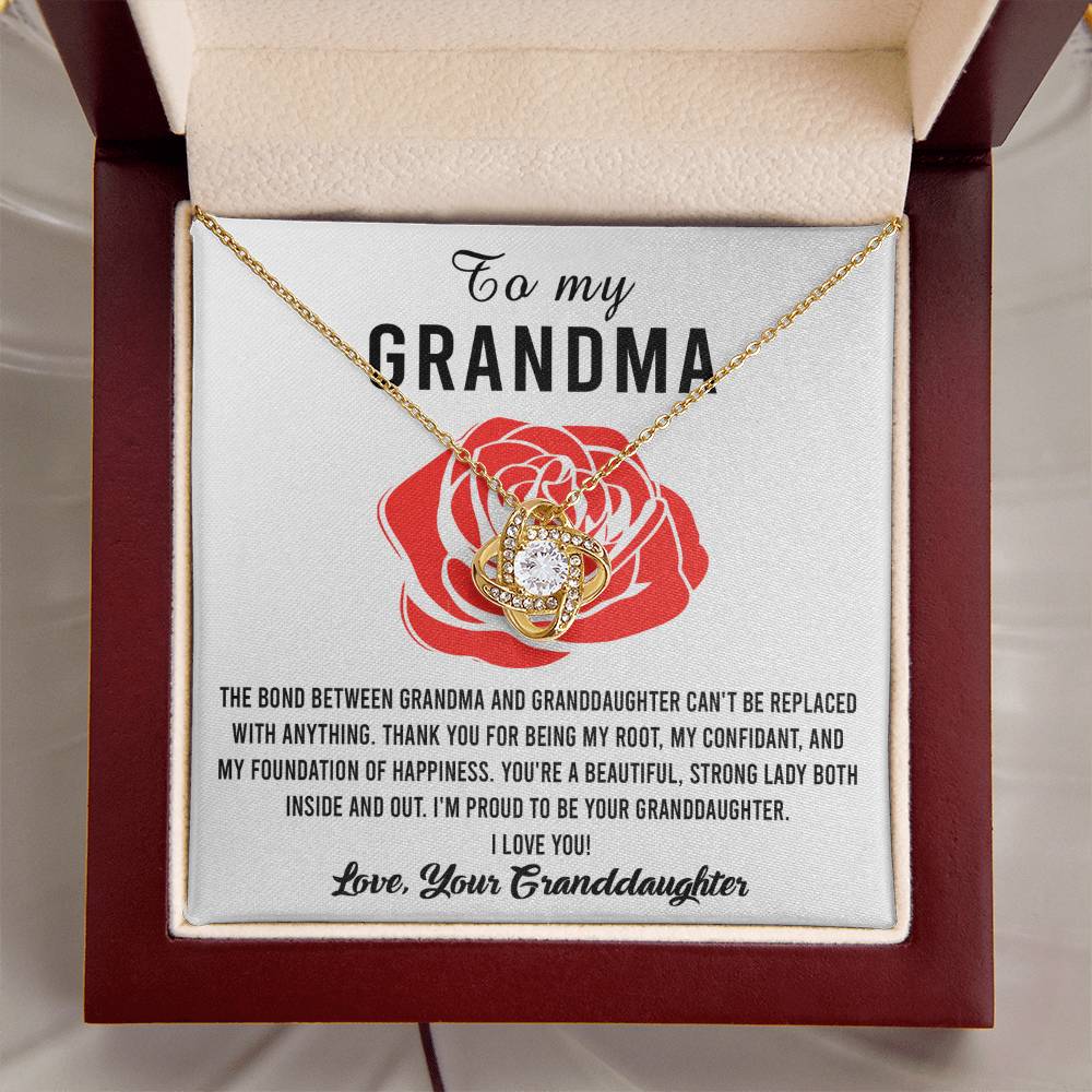 To My Grandma I'm proud to be your Granddaughter, thank you for being my root confidant and foundation of happiness, the bond between us cannot be replaced