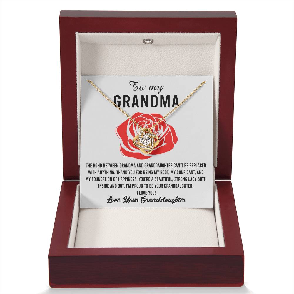 To My Grandma I'm proud to be your Granddaughter, thank you for being my root confidant and foundation of happiness, the bond between us cannot be replaced