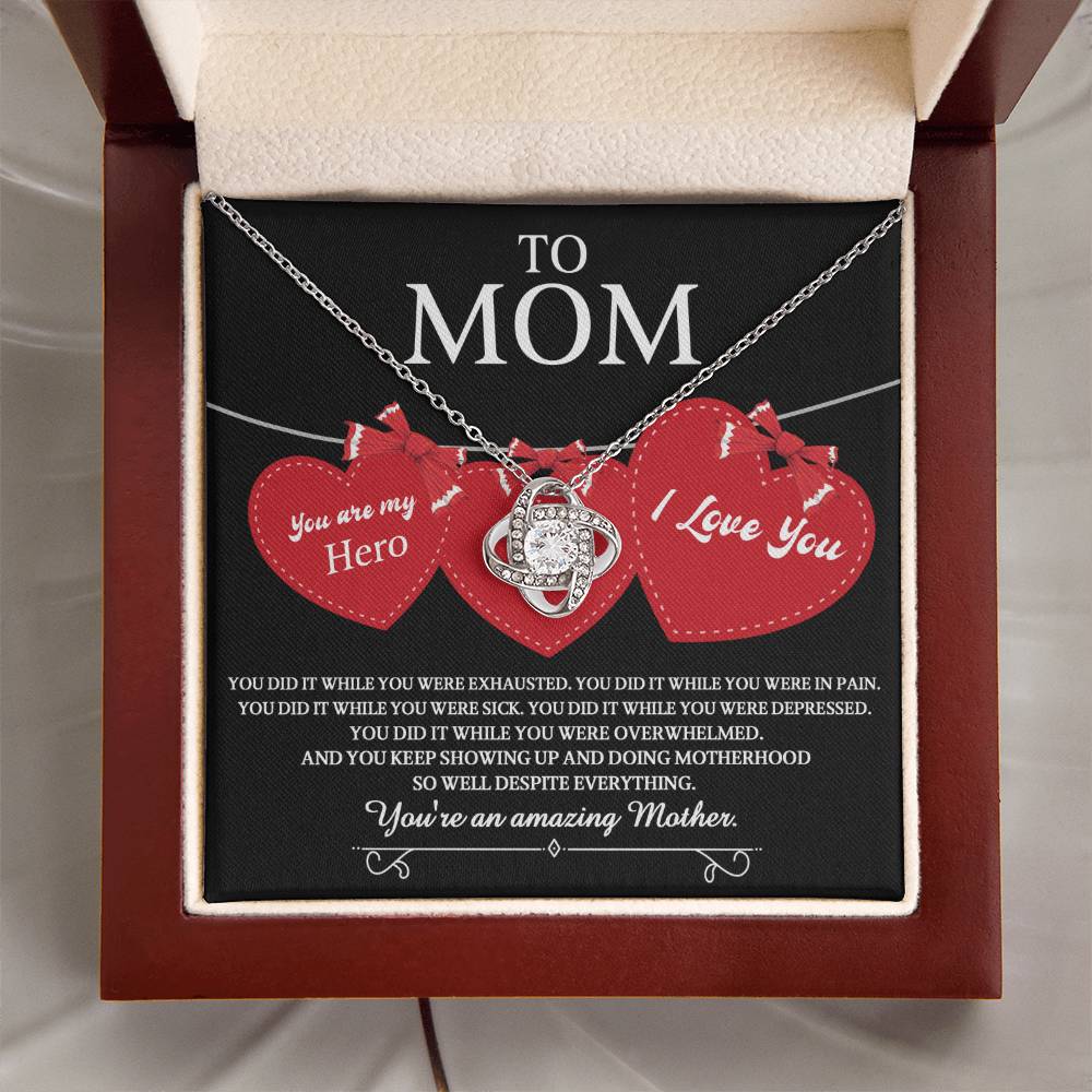 To Mom you are my Hero and an Amazing Mother, you did it while you were exhausted, in pain, sick, depressed, overwhelmed, despite everything you kept showing up and  doing motherhood