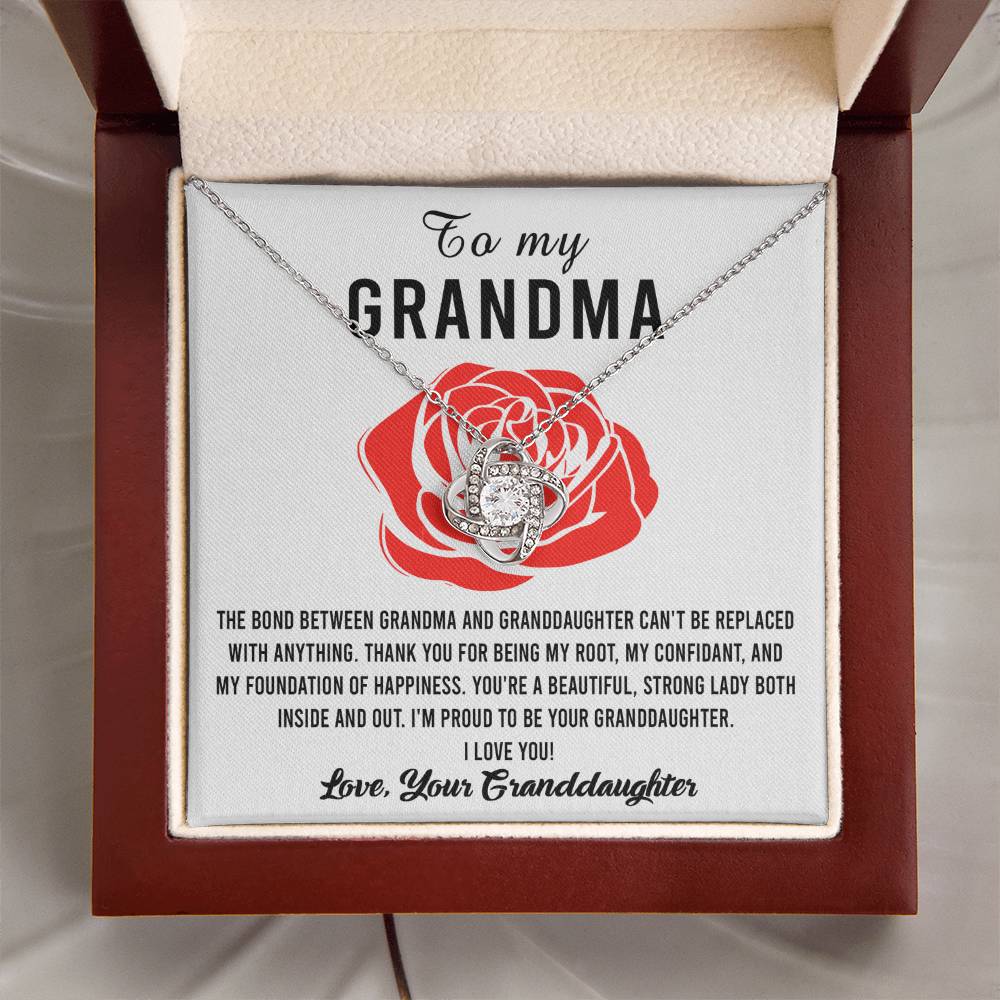 To My Grandma I'm proud to be your Granddaughter, thank you for being my root confidant and foundation of happiness, the bond between us cannot be replaced