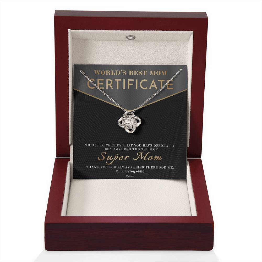 From The World's Best Mom Certificate: You have officially been awarded the title of Super Mom