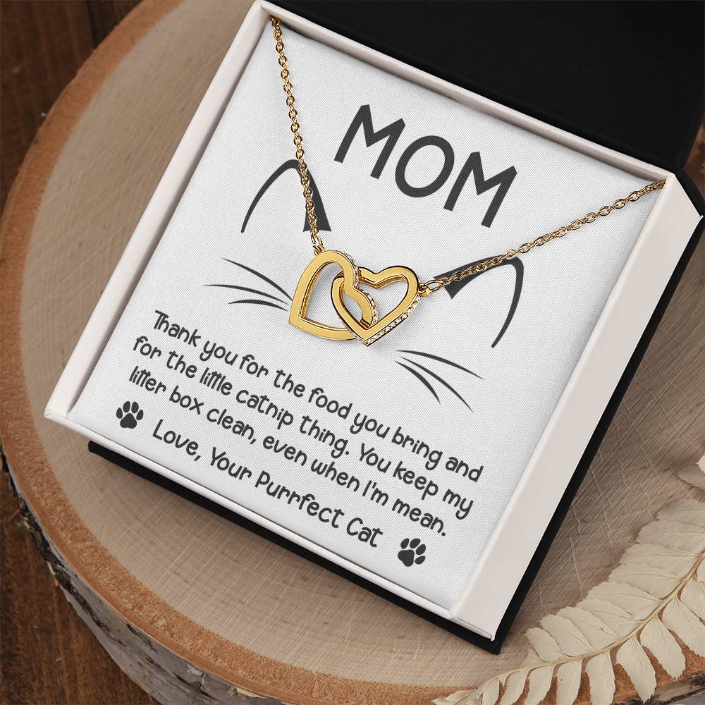 To My Cat Mom from your Purrfect Cat, thanks for keeping my litter box clean, even when I'm mean