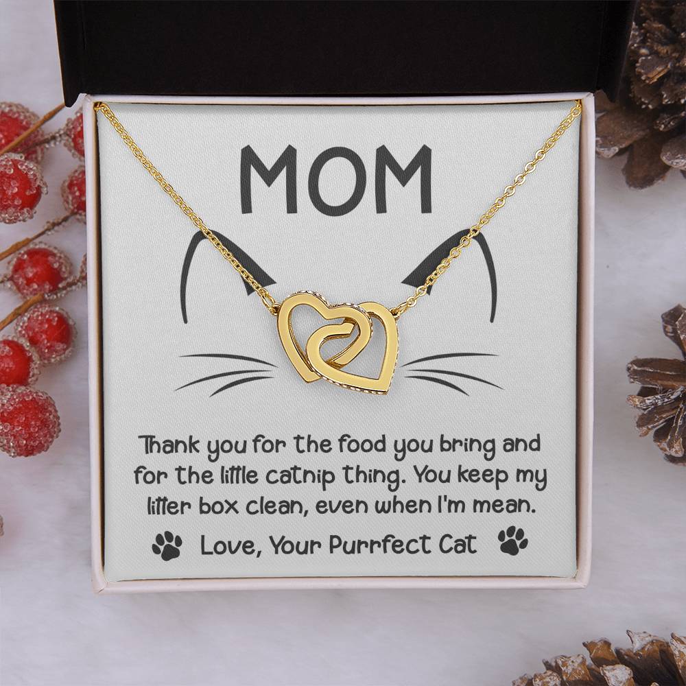 To My Cat Mom from your Purrfect Cat, thanks for keeping my litter box clean, even when I'm mean