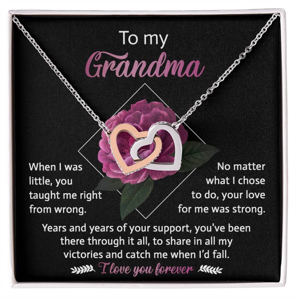 To My Grandma - you taught me right from wrong, your love for me was strong, years and years of support, to share in my victories and catch me when I'd fall