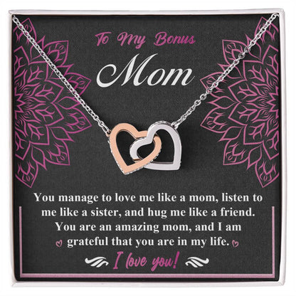 To My Bonus Mom you are amazing, you love me like a mom, listen to me like a sister, hug me like a friend, I am grateful that you are in my life