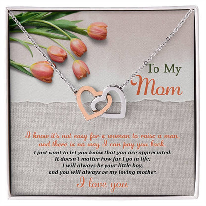 From Son To My Mom - I know it is not easy for a woman to raise a man and there's no way I can pay you back, I will always be your little boy and you will be my loving mother