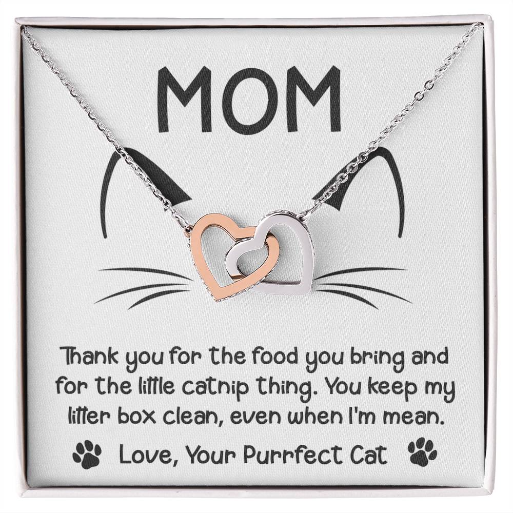 To My Cat Mom from your Purrfect Cat, thanks for keeping my litter box clean, even when I'm mean