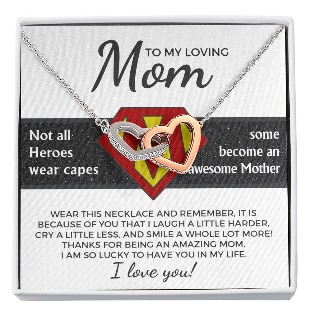 To My Loving Mom, a hero who does not wear a cape - it is because of you I laugh a little harder cry a little less and smile a whole lot more, thanks for being an awesome mom