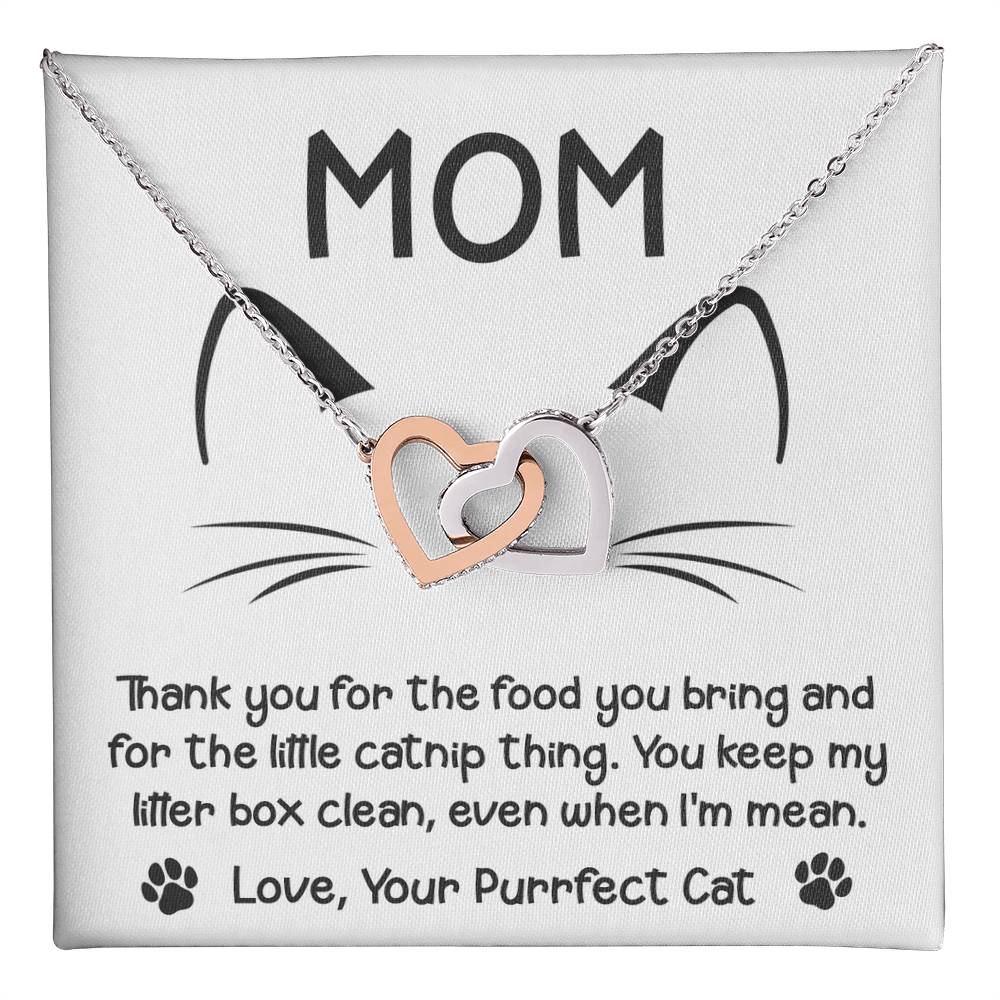 To My Cat Mom from your Purrfect Cat, thanks for keeping my litter box clean, even when I'm mean