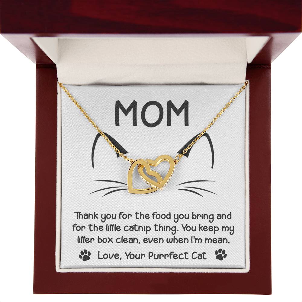 To My Cat Mom from your Purrfect Cat, thanks for keeping my litter box clean, even when I'm mean