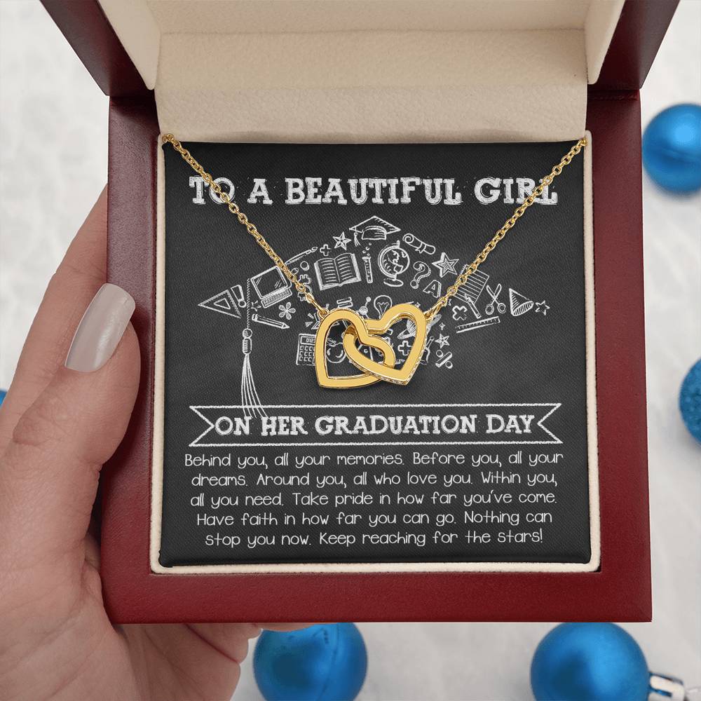 To A Beautiful Girl On Her Graduation Day, all your memories behind,  all your dreams before you, those who love you  around you, within you all you need, take pride in how far you've come, have faith in how far you can go, nothing can stop you now