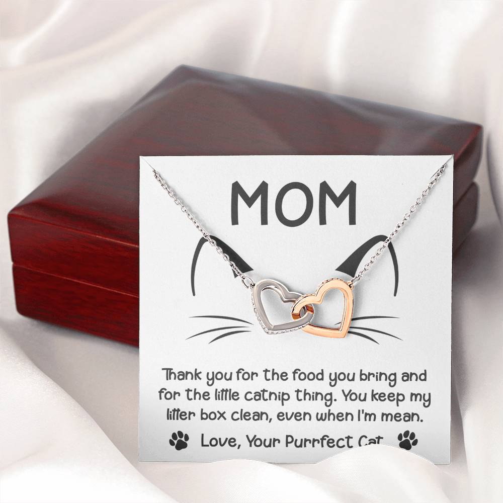 To My Cat Mom from your Purrfect Cat, thanks for keeping my litter box clean, even when I'm mean