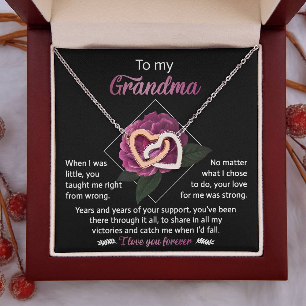 To My Grandma - you taught me right from wrong, your love for me was strong, years and years of support, to share in my victories and catch me when I'd fall