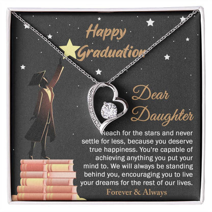 Happy Graduation To My Daughter, reach for the stars, never settle for anything less, you deserve true happiness, you're capable of achieving anything you put your mind to, we'll always be standing behind you, encouraging you to live your dreams